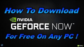 How To Download Nvidia Geforce Now For Free On Any PC !!