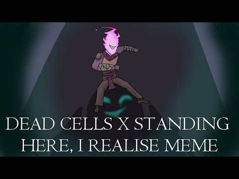 Standing Here, I Realise - but its Dead Cells