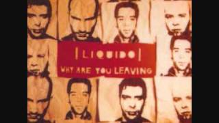 Liquido - Why Are You Leaving