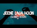 Jeene Laga Hoon [Slowed+Reverb] Song Lyrics | Atif Aslam, Shreya Ghoshal