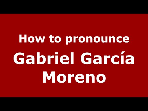 How to pronounce Gabriel García Moreno (Mexico/Mexican Spanish) - PronounceNames.com