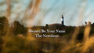 Blessed Be Your Name - Newsboys (Lyrics)