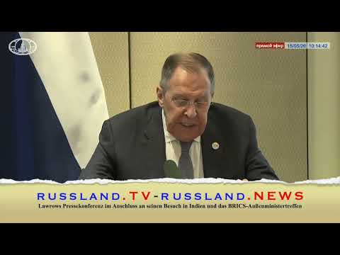 Lawrows Pressekonferenz im Anschluss an seinen Besuch in Indien und das BRICS Außenministertreffen