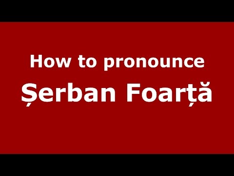 How to pronounce Șerban Foarță (Romanian/Romania) - PronounceNames.com