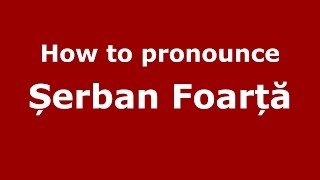 How to pronounce Șerban Foarță