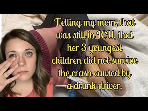 My mom was still in ICU when I had to tell her that a drunk driver killed her 3 youngest children.
