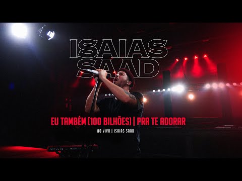 EU TAMBÉM + PRA TE ADORAR | Isaias Saad | Lives