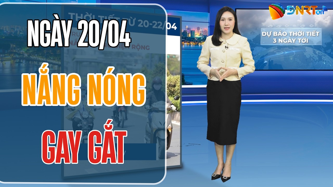 Dự báo thời tiết 20-22/04 | Trung Bộ nắng nóng gay gắt trên 37 độ C; Bắc Bộ đón mưa dông giải nhiệt