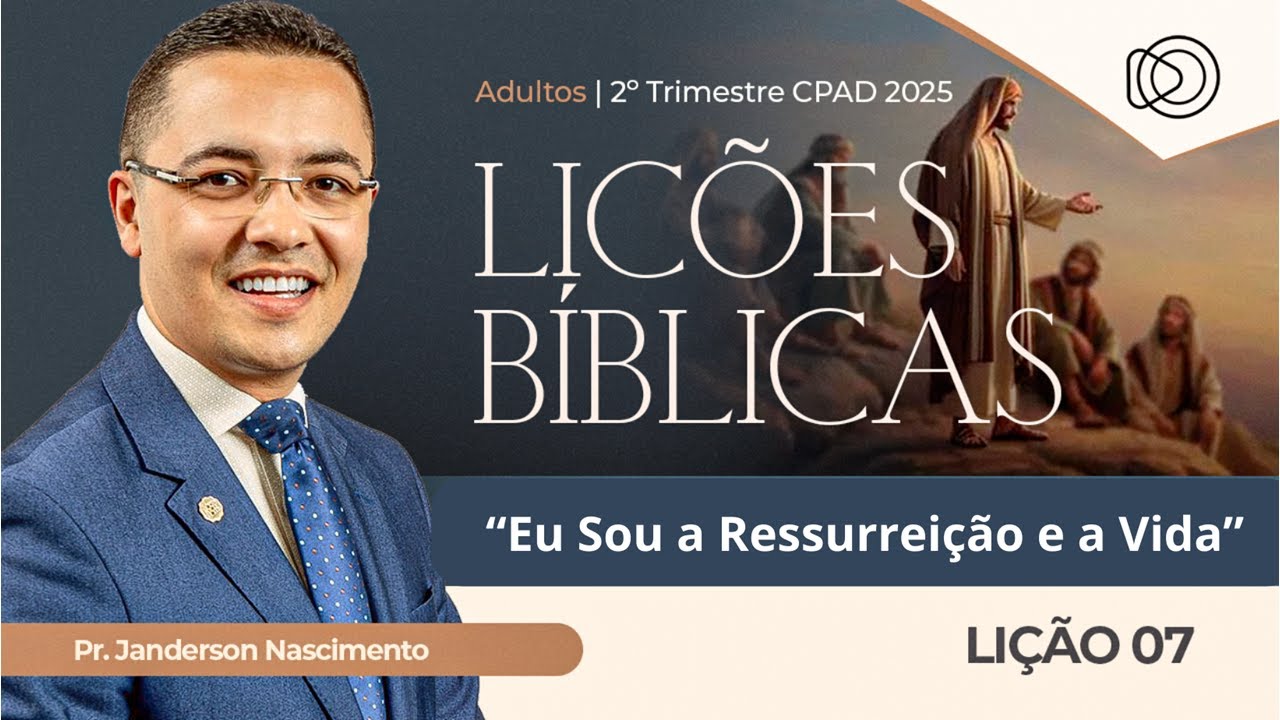 EBD Lição 7  Eu Sou a Ressurreição e Vida - Adultos CPAD