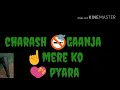 Charash Ganja Mere Ko Pyara Song Whatsapp Status Vide