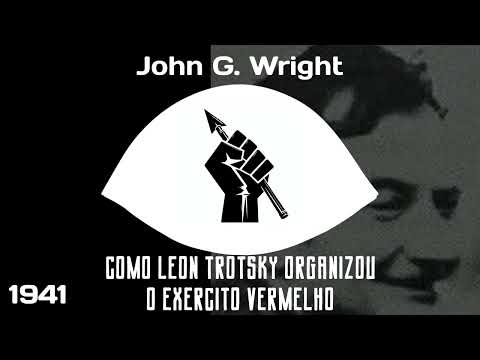 👁️ Como Leon Trotsky Organizou O Exército Vermelho - John G. Wright