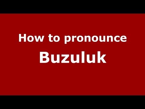 How to pronounce Buzuluk (Russian/Russia) - PronounceNames.com
