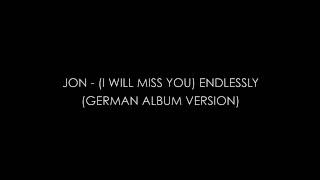 Jon - (I Will Miss You) Endlessly (German Album Version)