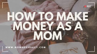 How to Make Money from Home as a Stay-at-Home Mom: Achieve Financial Freedom and More Family Time!