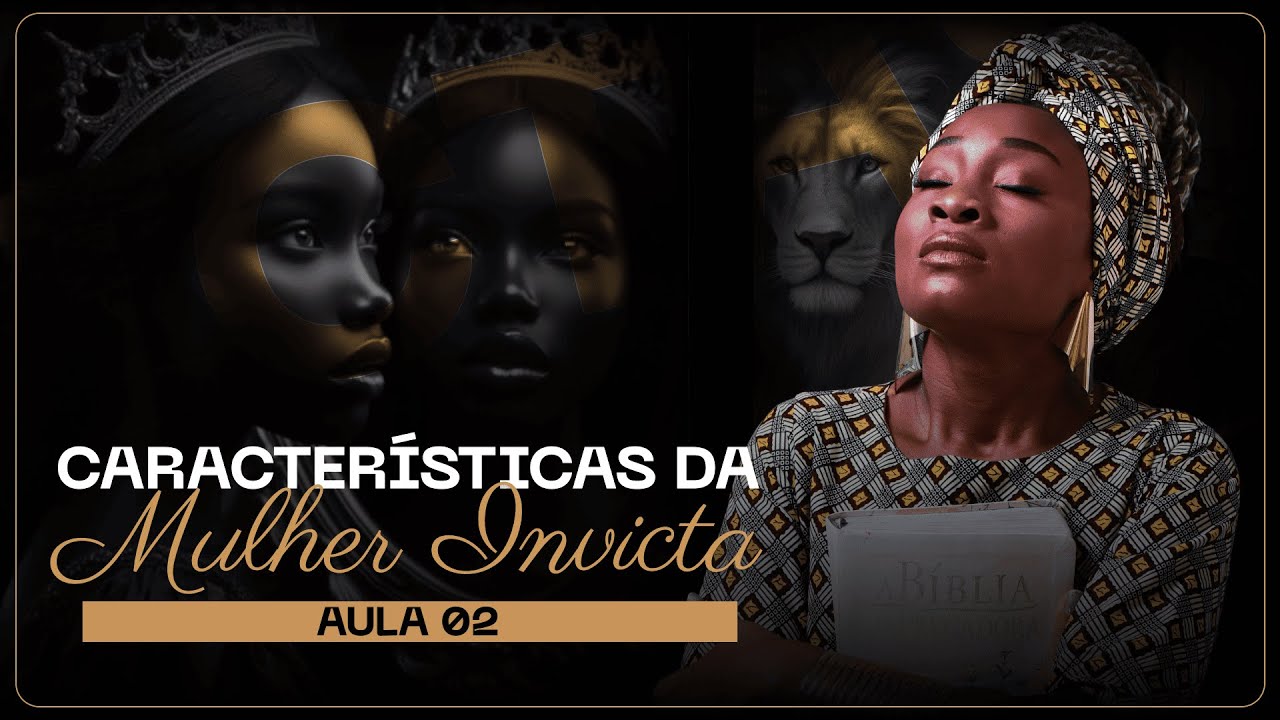 AULA 02 | AS CARACTERÍSTICAS DA MULHER INVICTA | Semana da Mulher Invicta