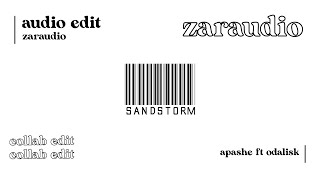 » apashe - sand storm ft. odalisk (collab audio edit) | zaraudio