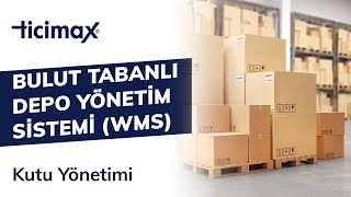 Ticimax Bulut Tabanlı Depo Yönetim Sistemi (WMS) Kutu Yönetimi