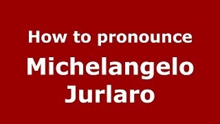 How to pronounce Michelangelo Jurlaro