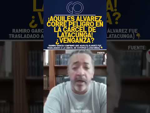 AQUILES ÁLVAREZ CORRE PELIGRO EN CÁRCEL DE LATACUNGA