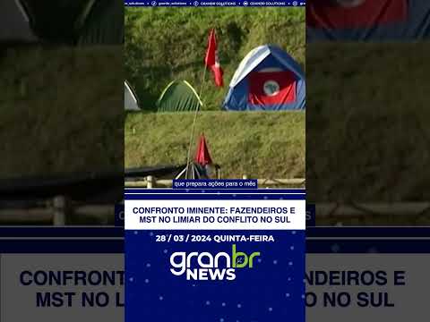 GRAN BR NEWS 28/03/24 - CONFRONTO IMINENTE: FAZENDEIROS E MST NO LIMIAR DO CONFLITO NO SUL DO BRASIL