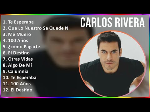 Carlos Rivera 2024 MIX Grandes Exitos - Te Esperaba, Que Lo Nuestro Se Quede Nuestro, Me Muero, ...