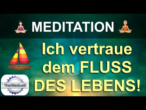 Meditation „Ich vertraue dem Fluss des Lebens!“
