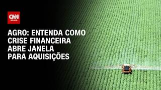 Vídeo: Crise financeira acelera consolidação no agronegócio e abre janela para aquisições | CNN AGRO NEWS