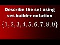 Describe the set {1, 2, 3, 4, 5, 6, 7, 8, 9} using set builder notation