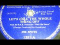 The Ink Spots - Let's Call The Whole Thing Off (1937)