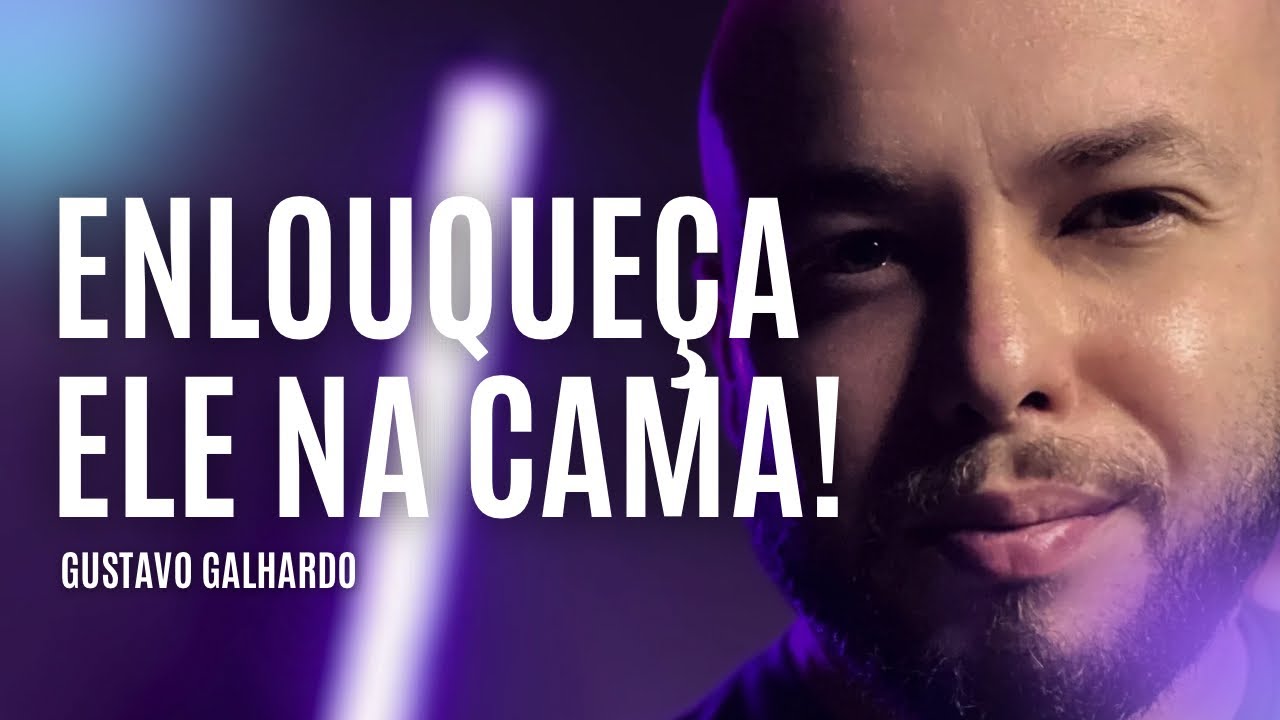 4 COISAS QUE OS HOMENS AMAM NA CAMA // Gustavo Galhardo