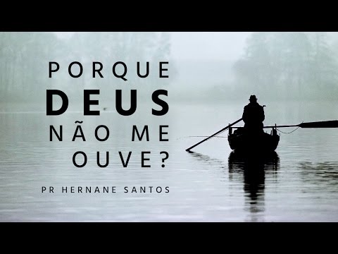 Porque Deus não me ouve? - Pr. Hernane Santos