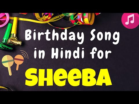 Birthday Song for Sheeba | Happy Birthday Sheeba Song | Happy Birthday Sheeba Song hindi