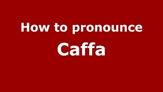 How to pronounce Caffa