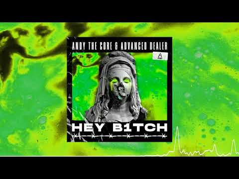 ANDY THE CORE & ADVANCED DEALER - HEY B1TCH