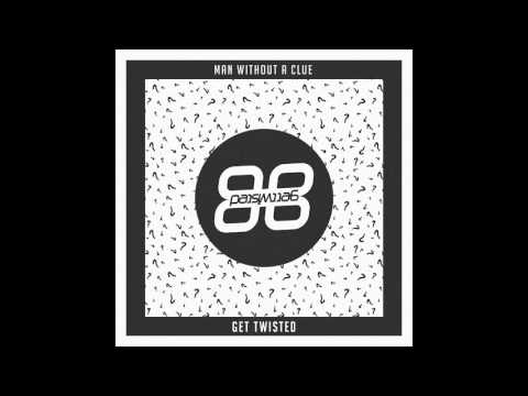 Man Without A Clue - Get Twisted