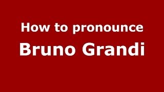 How to pronounce Bruno Grandi