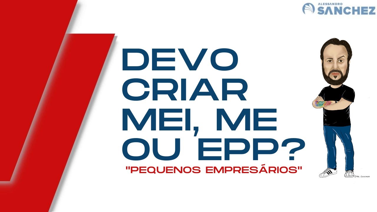 Pequenos Empresários: Devo criar MEI, ME ou EPP? Diferenças