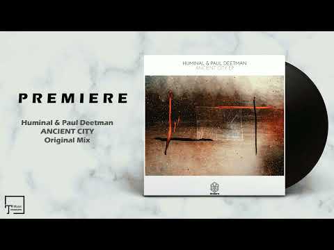 PREMIERE: Huminal & Paul Deetman - Ancient City (Original Mix) [SONGSPIRE RECORDS]