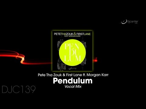 Pete Tha Zouk, First Lane  Ft. Morgan Karr - Pendulum (Vocal Mix)