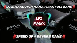 Download lagu DJ BREAKDUTCH‼️ || MAMA FRIKA || SPEED UP REVERB MENGKANE‼️ mp3