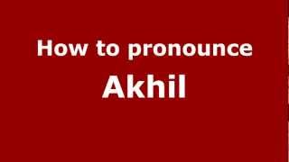 How to pronounce Akhil