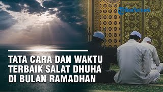 Tata Cara Salat Dhuha dan Waktu Melaksanakannya, Beserta Niat Lengkap di Bulan Ramadhan
