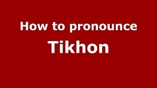How to pronounce Tikhon