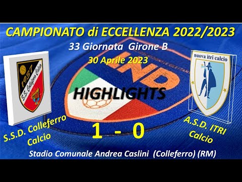 Highlights 33°Giornata del Campionato di Eccellenza Girone B (SSD Colleferro Calcio ASD Itri Calcio)