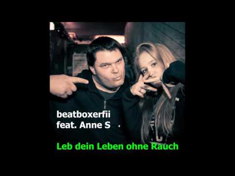 beatboxerfii feat. Anne S  -  Leb dein Leben ohne Rauch (Song)