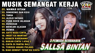 Download lagu LAGU BIKIN SEMANGAT KERJA🤗MAWAR HITAM, MENCARI ALASAN - SALLSA BINTAN 3 PEMUDA BERBAHAYA FULL ALBUM mp3