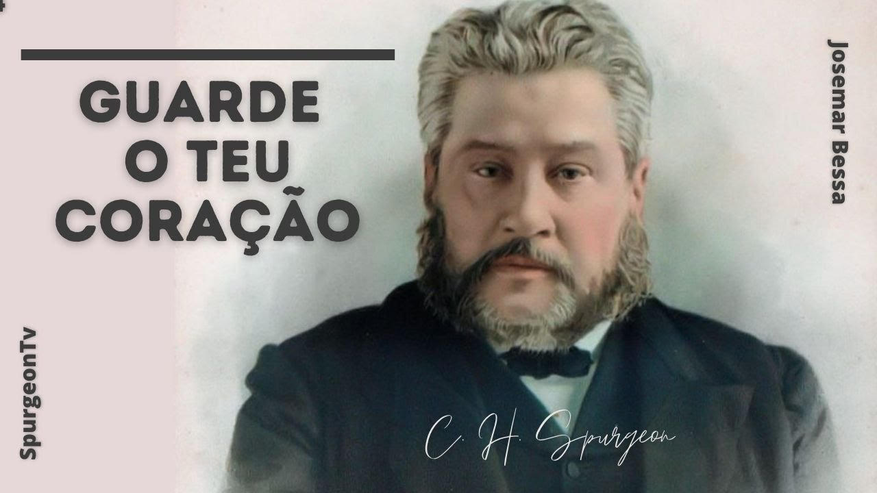 Guarde o teu coração  | C. H. Spurgeon ( 1834 - 1892 )