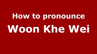 How to pronounce Woon Khe Wei