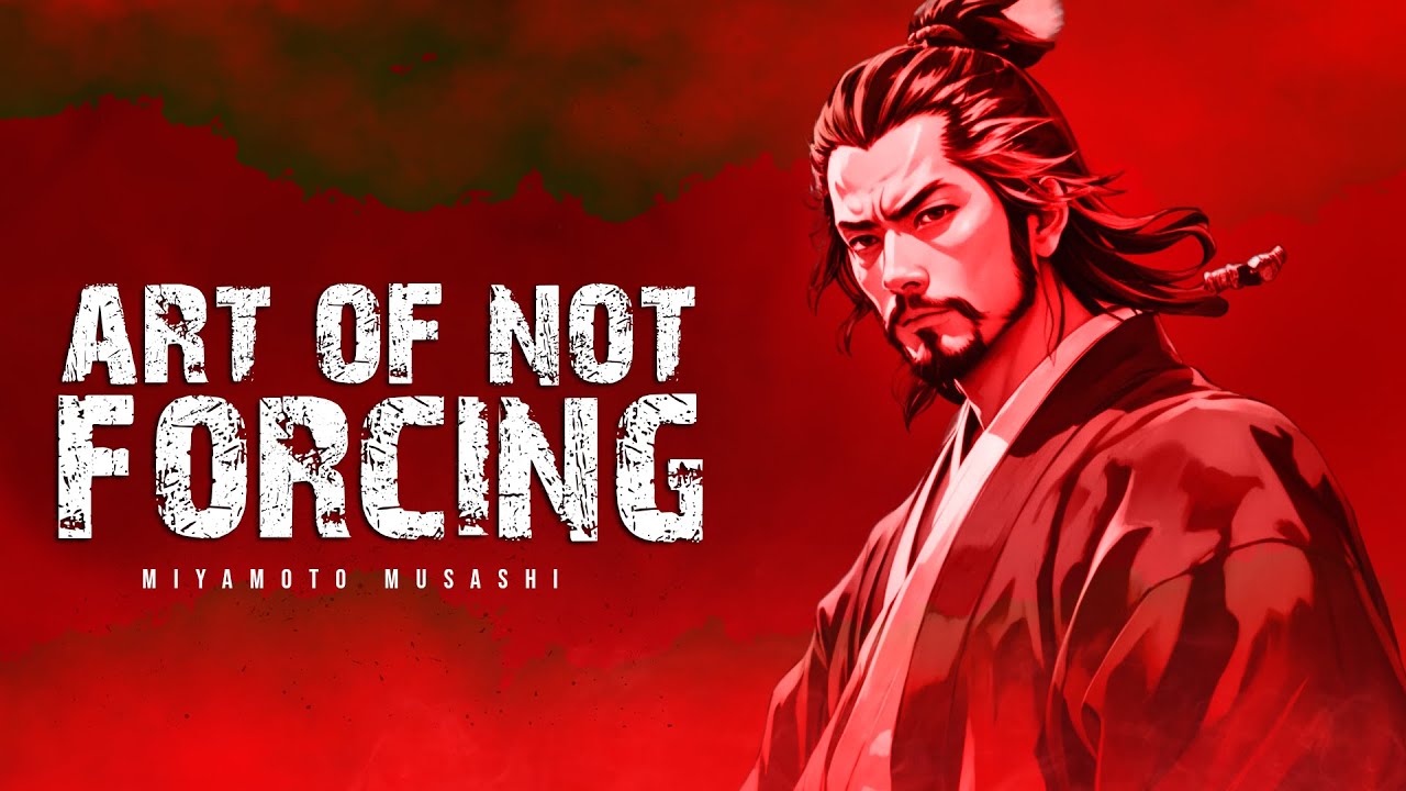 The Art of Not Forcing | Miyamoto Musashi