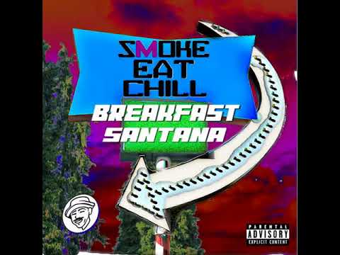 Breakfast Santana - Smoke Eat Chill